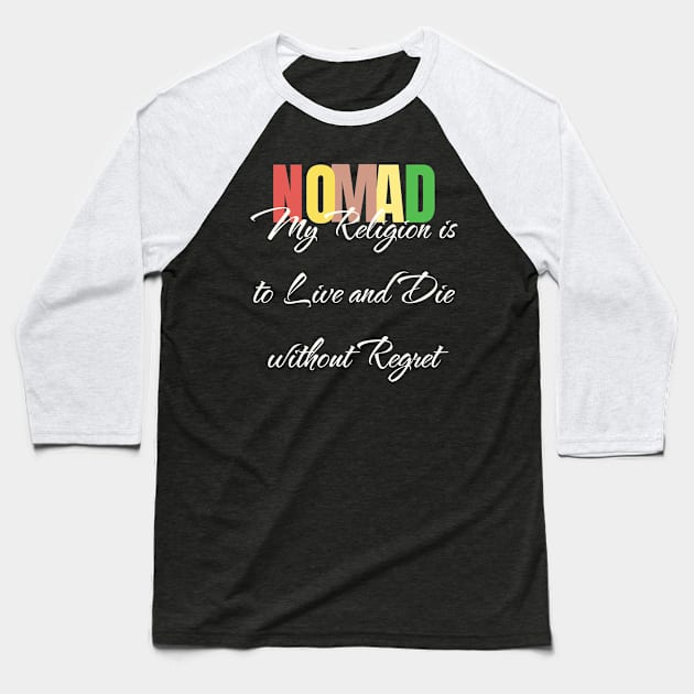 Nomad My Religion is to Live and Die without Regret Baseball T-Shirt by Van Life Travel Adventure